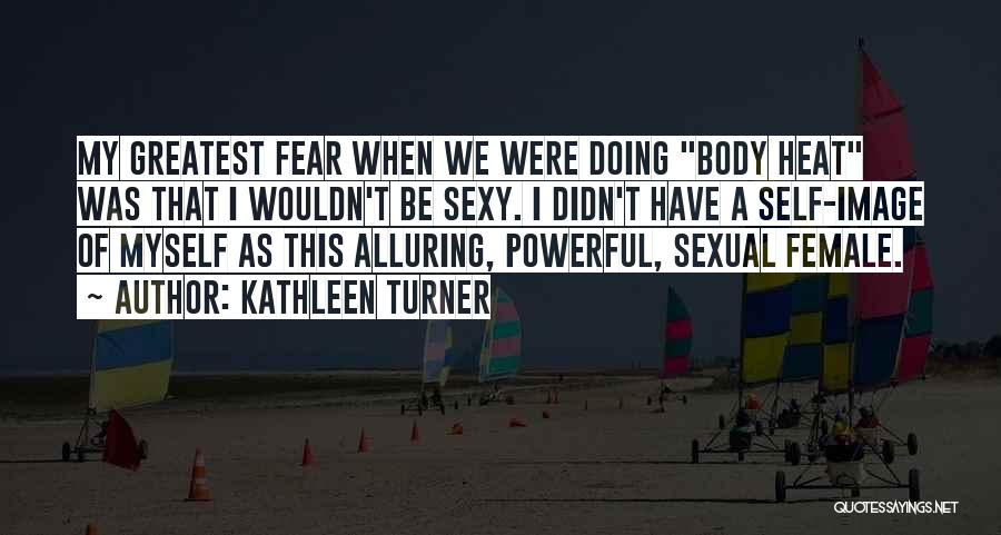 Body Self Image Quotes By Kathleen Turner