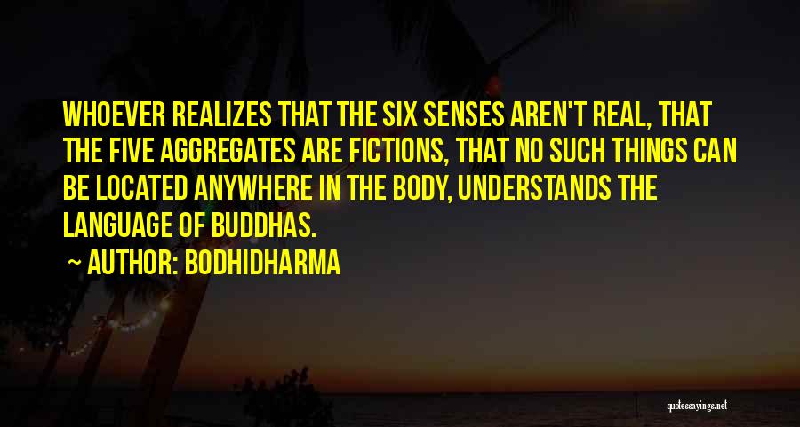 Body Senses Quotes By Bodhidharma