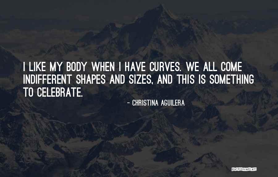 Body Shapes Quotes By Christina Aguilera