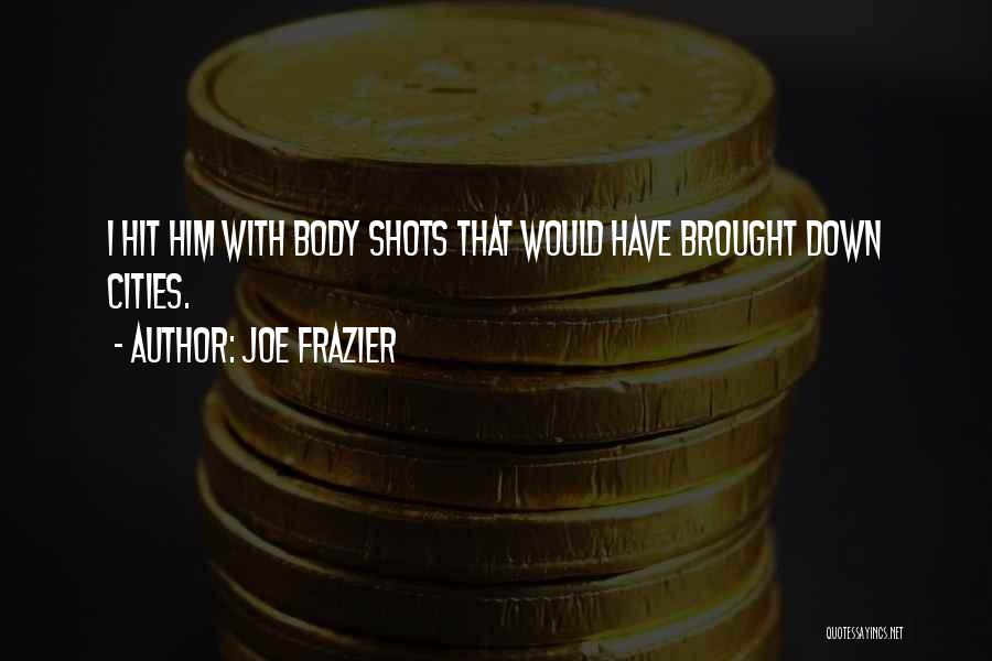 Body Shots Quotes By Joe Frazier