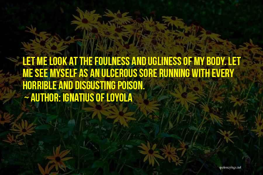Body Sore Quotes By Ignatius Of Loyola