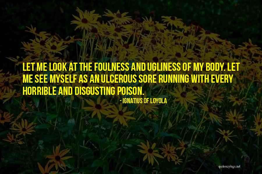 Body Sore Quotes By Ignatius Of Loyola