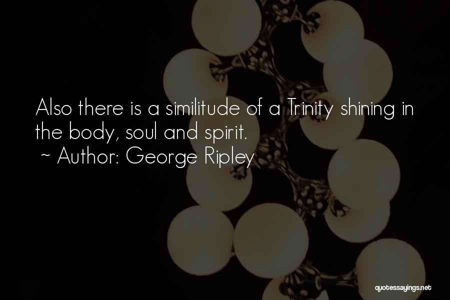 Body Soul And Spirit Quotes By George Ripley