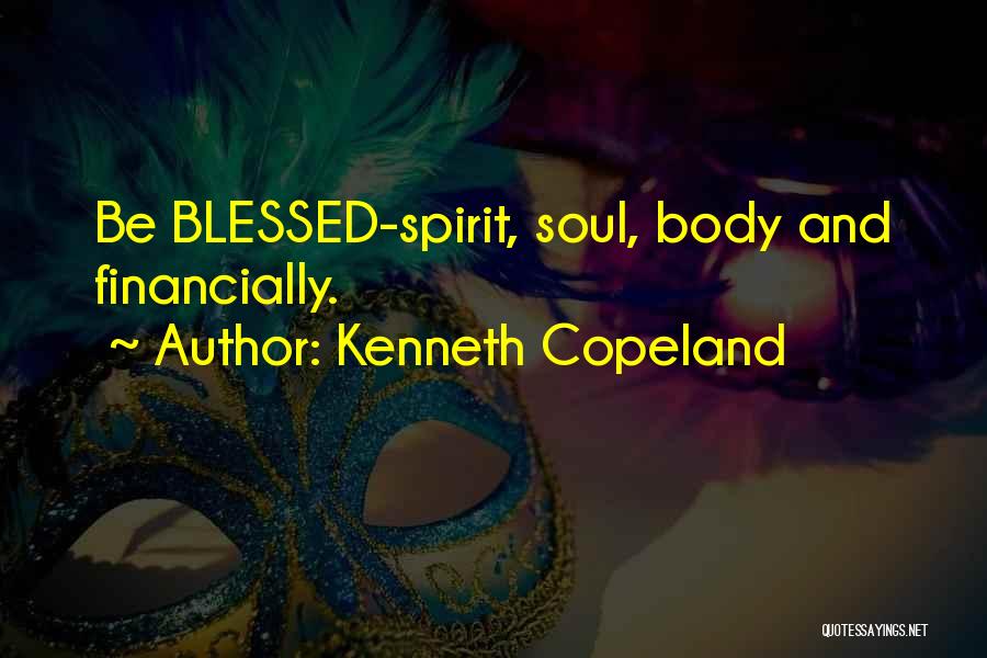 Body Soul And Spirit Quotes By Kenneth Copeland