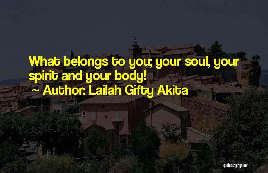 Body Soul And Spirit Quotes By Lailah Gifty Akita