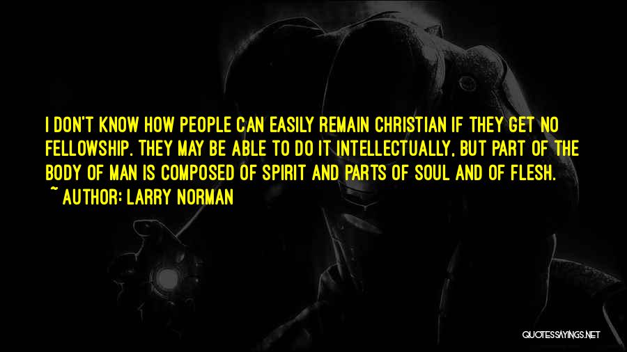 Body Soul And Spirit Quotes By Larry Norman