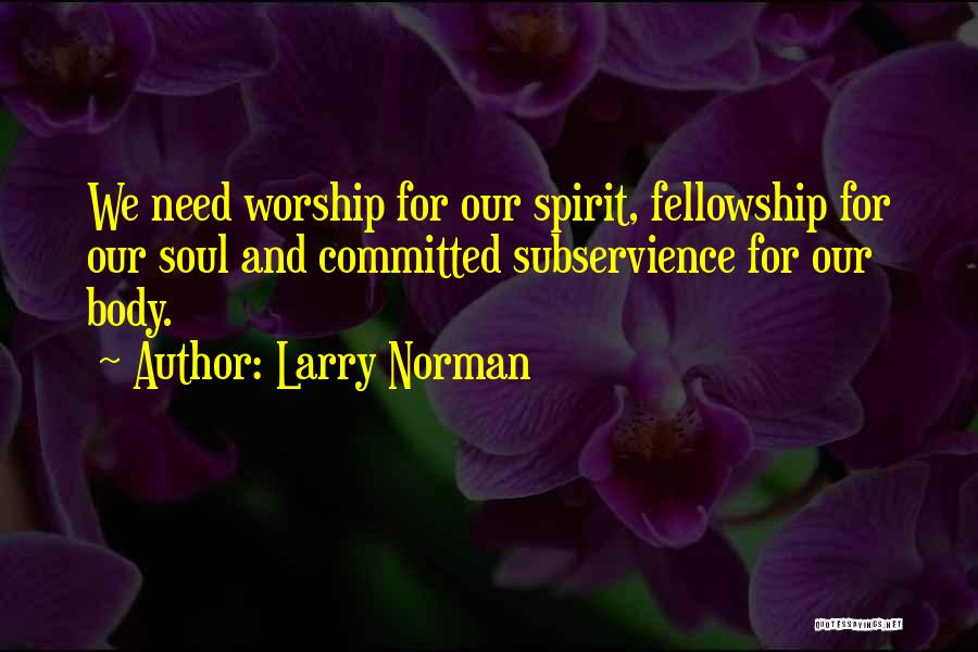 Body Soul And Spirit Quotes By Larry Norman