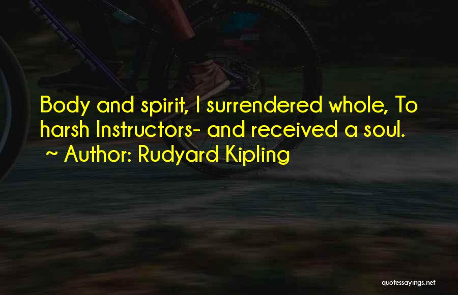 Body Soul And Spirit Quotes By Rudyard Kipling