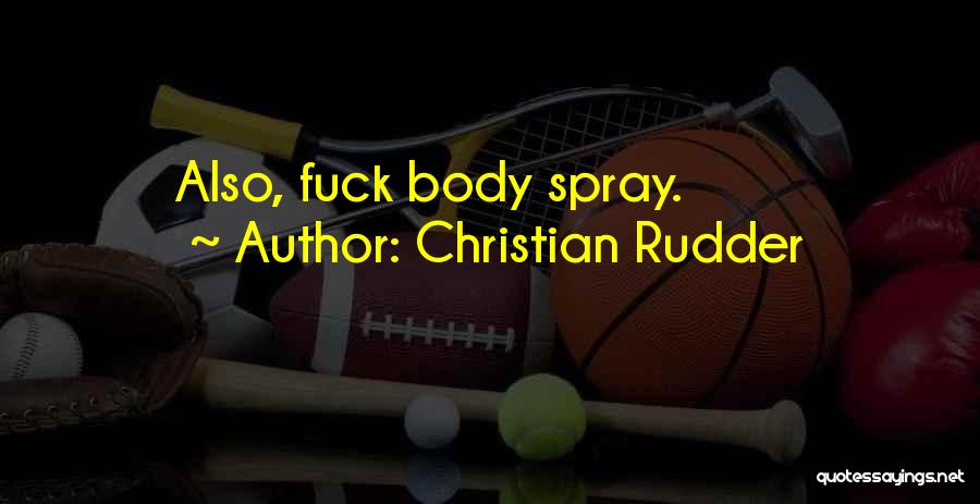 Body Spray Quotes By Christian Rudder