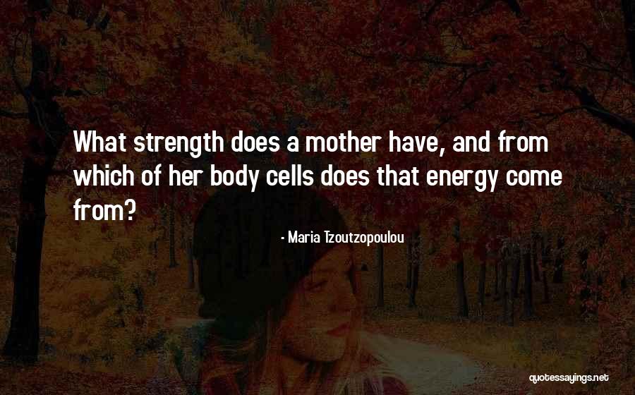 Body Strength Quotes By Maria Tzoutzopoulou Body Strength Quotes By Maria Tzoutzopoulou