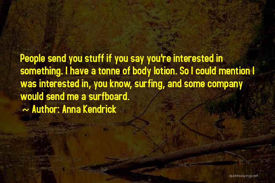 Body Surfing Quotes By Anna Kendrick