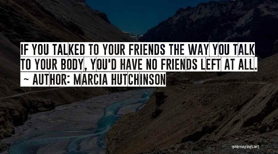 Body Talk Quotes By Marcia Hutchinson