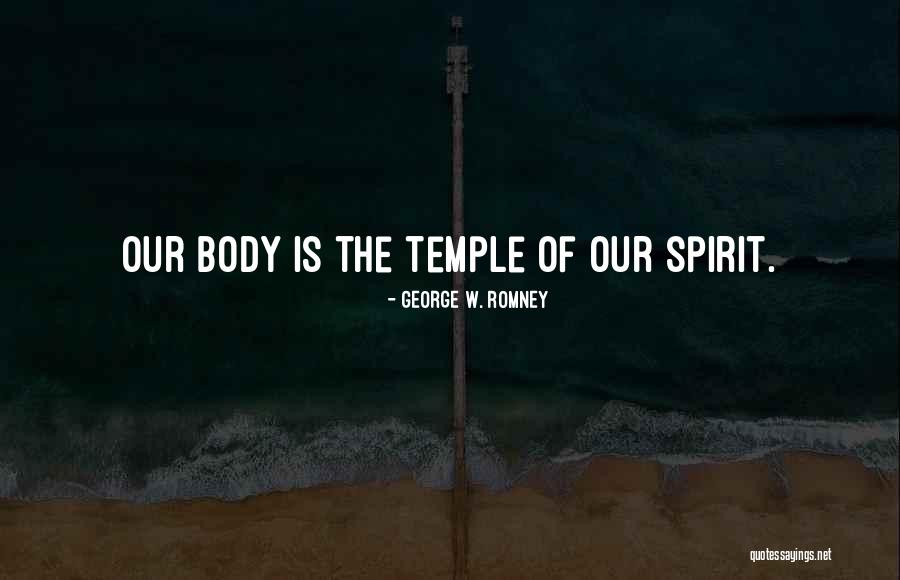 Body The Temple Quotes By George W. Romney Body The Temple Quotes By George W. Romney