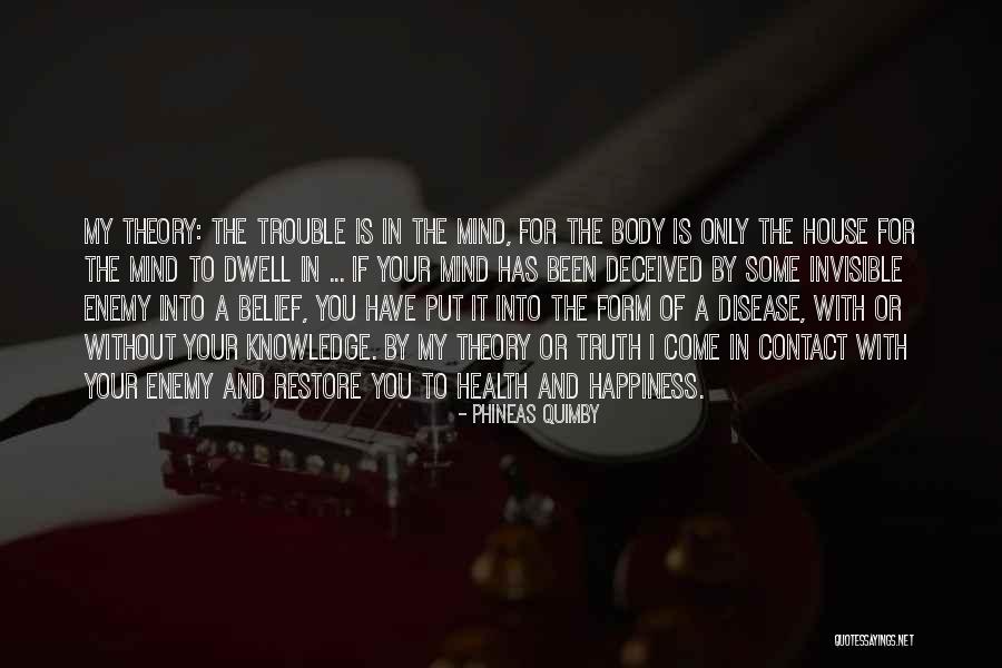 Body Theory Quotes By Phineas Quimby Body Theory Quotes By Phineas Quimby