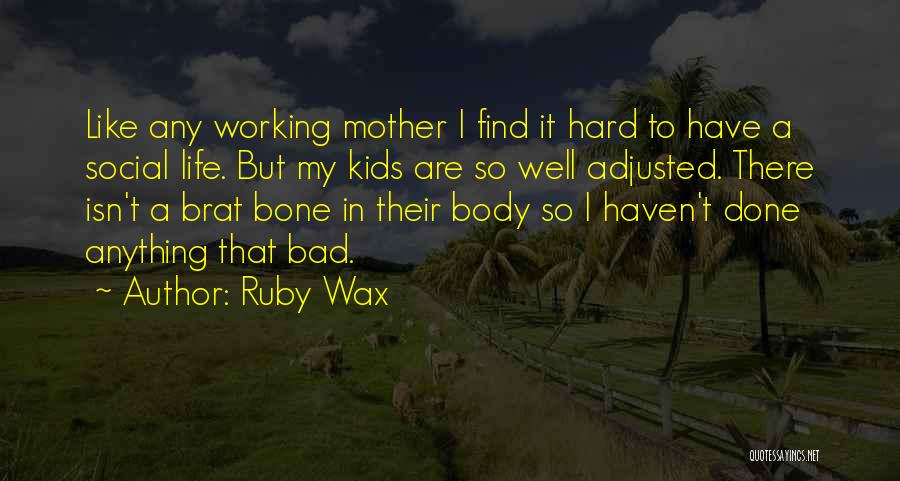 Body Wax Quotes By Ruby Wax