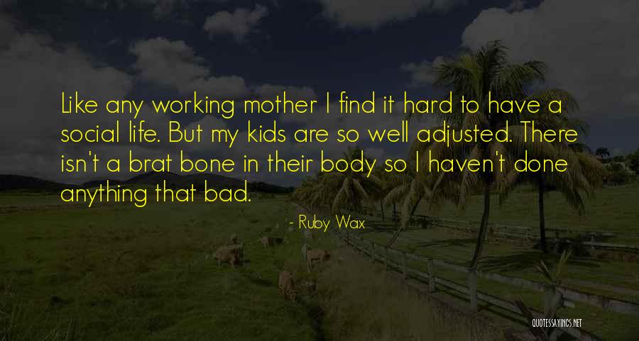 Body Wax Quotes By Ruby Wax