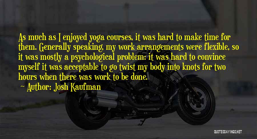 Body Work Quotes By Josh Kaufman