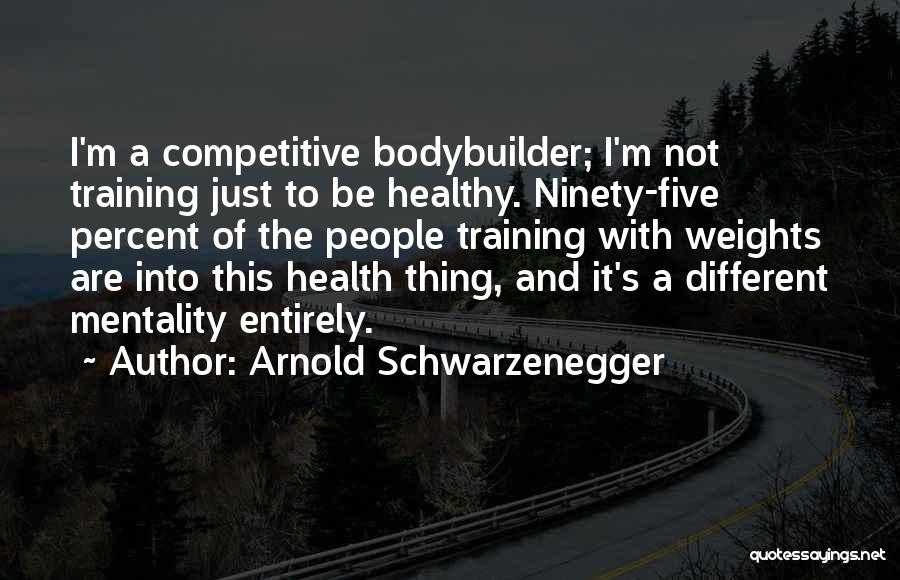 Bodybuilder Quotes By Arnold Schwarzenegger