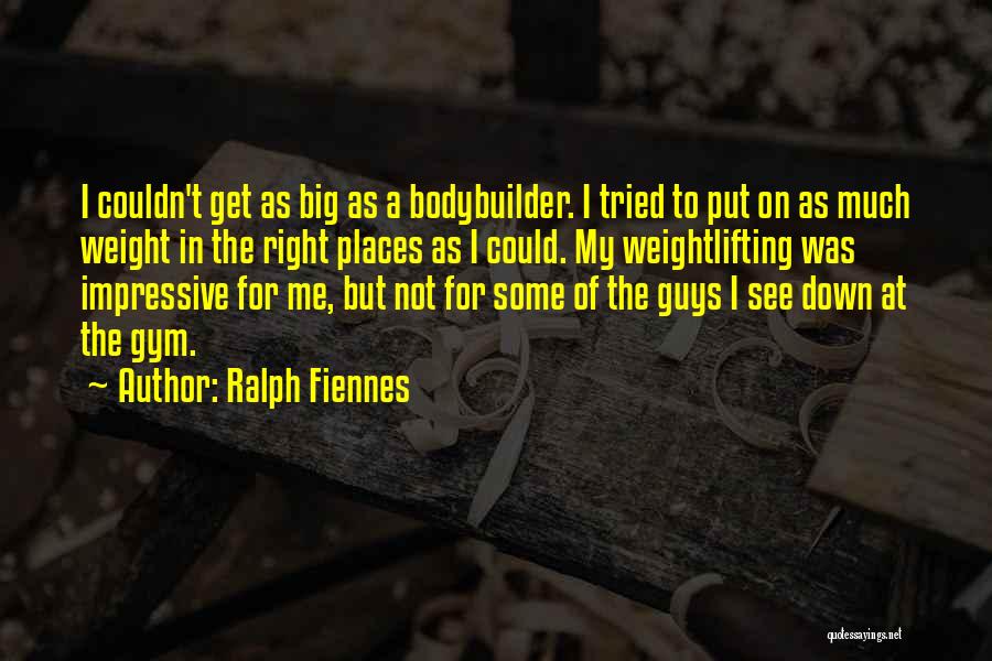 Bodybuilder Quotes By Ralph Fiennes