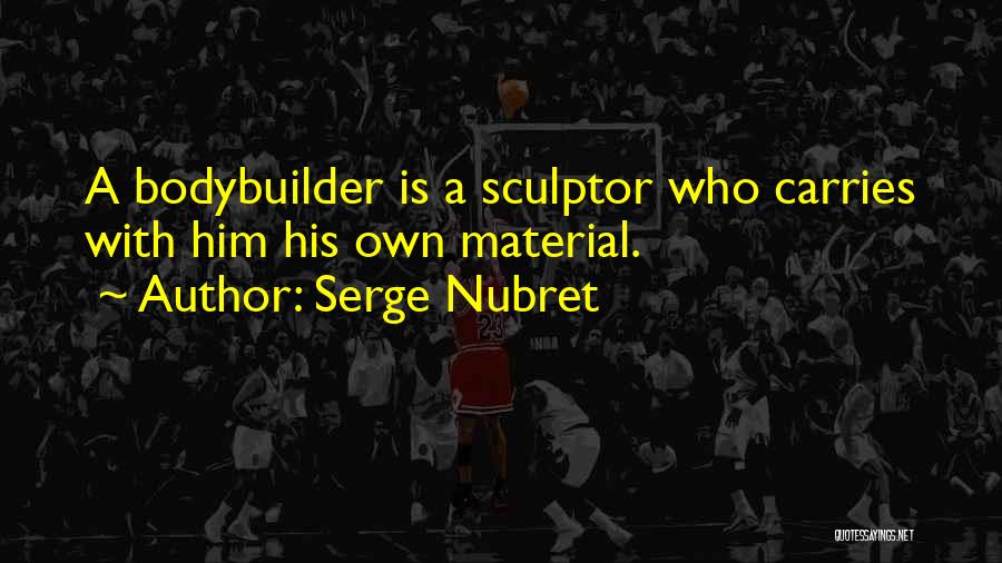 Bodybuilder Quotes By Serge Nubret