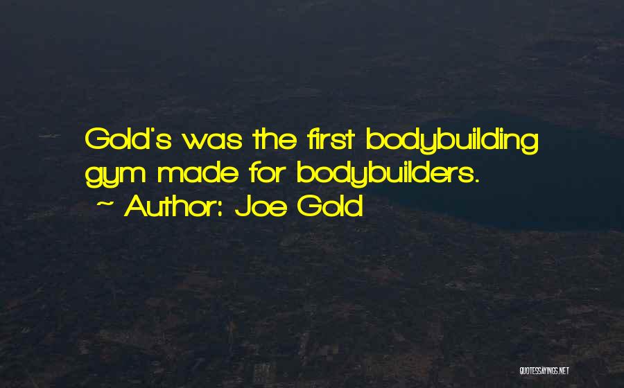 Bodybuilders Quotes By Joe Gold