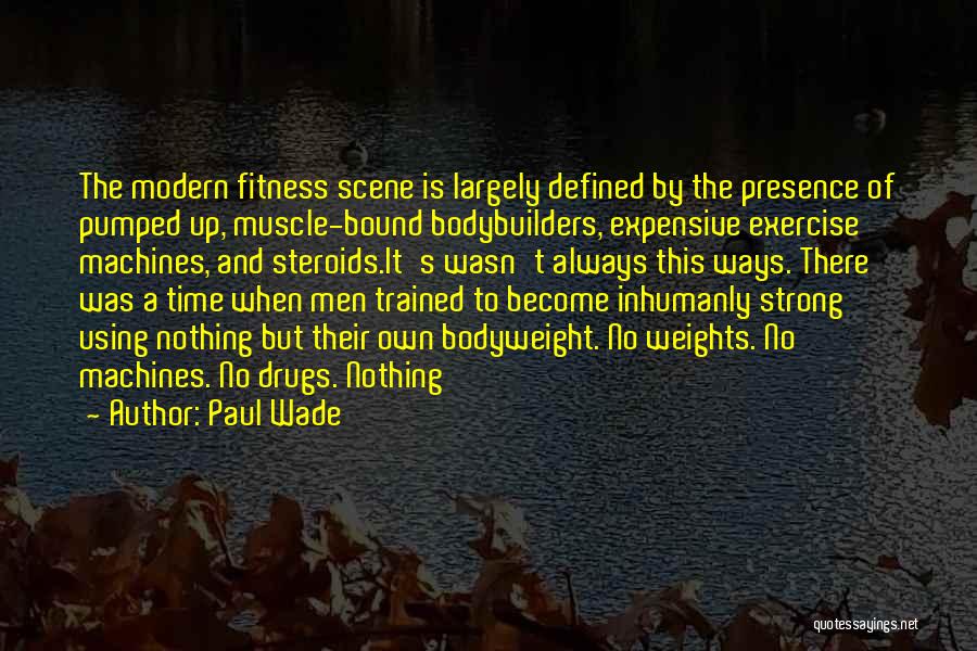 Bodybuilders Quotes By Paul Wade