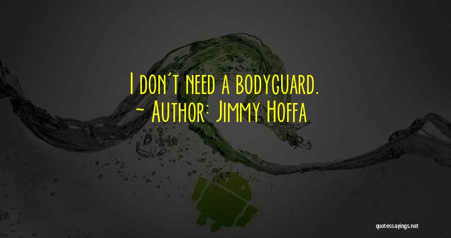 Bodyguard Quotes By Jimmy Hoffa