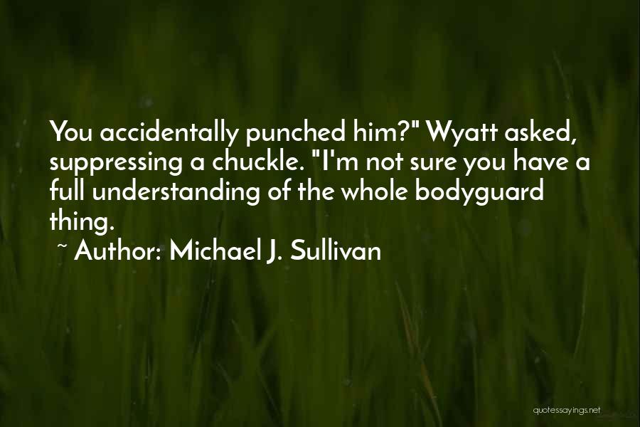 Bodyguard Quotes By Michael J. Sullivan