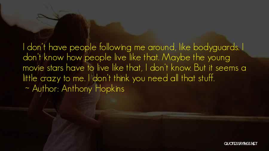 Bodyguards Quotes By Anthony Hopkins