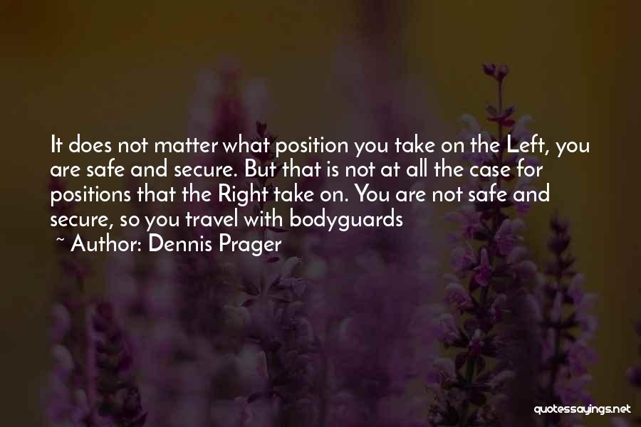 Bodyguards Quotes By Dennis Prager