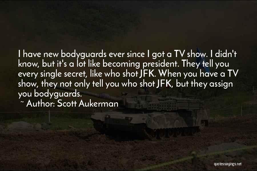 Bodyguards Quotes By Scott Aukerman