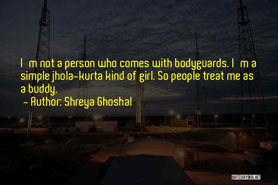Bodyguards Quotes By Shreya Ghoshal