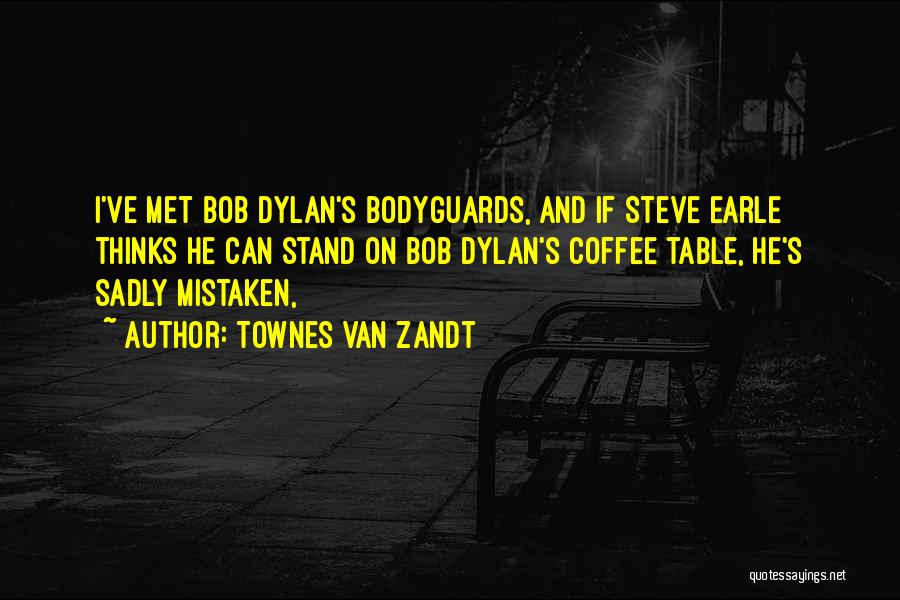 Bodyguards Quotes By Townes Van Zandt