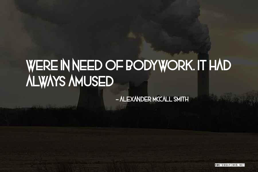 Bodywork Quotes By Alexander McCall Smith Bodywork Quotes By Alexander McCall Smith