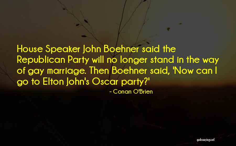 Boehner Speaker Quotes By Conan O'Brien Boehner Speaker Quotes By Conan O'Brien