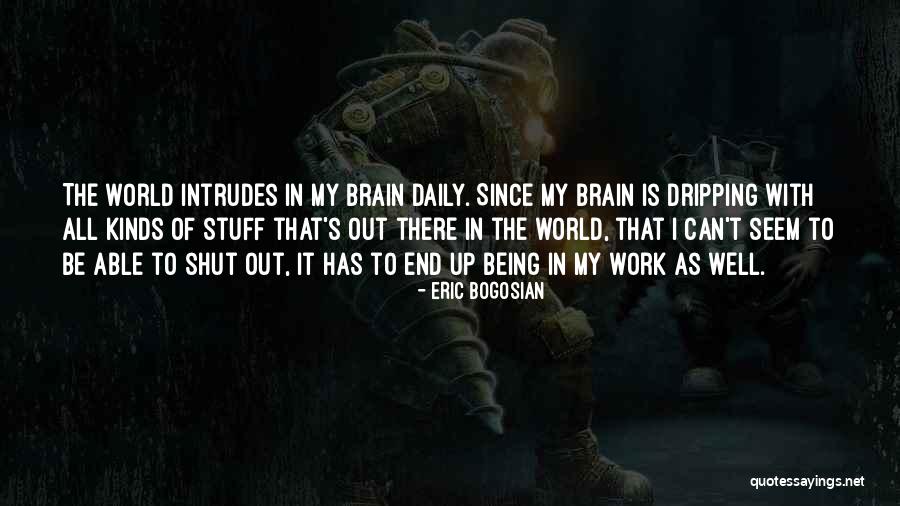 Bogosian Eric Quotes By Eric Bogosian Bogosian Eric Quotes By Eric Bogosian
