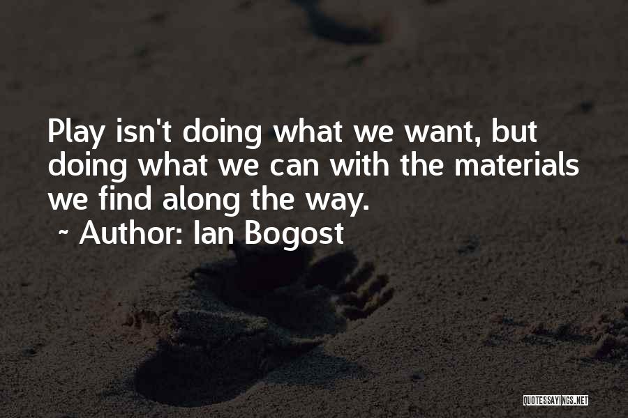 Bogost Quotes By Ian Bogost