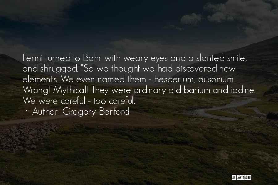 Bohr Quotes By Gregory Benford