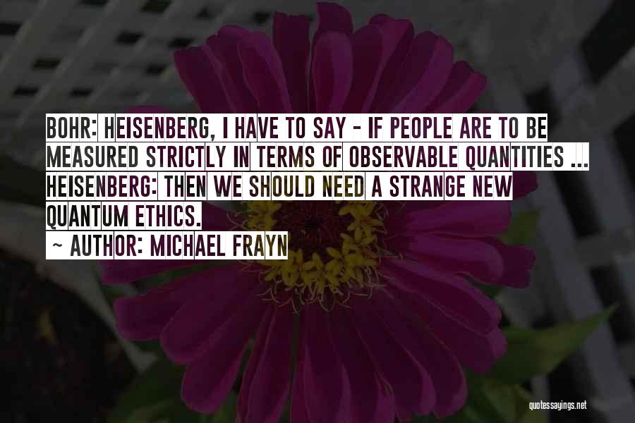 Bohr Quotes By Michael Frayn