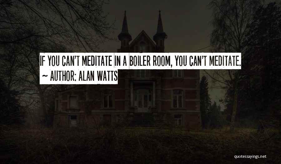 Boiler Room Quotes By Alan Watts