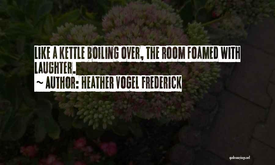 Boiling Room Quotes By Heather Vogel Frederick