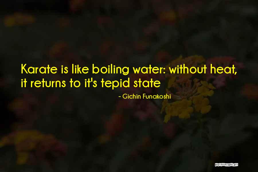 Boiling Water Quotes By Gichin Funakoshi Boiling Water Quotes By Gichin Funakoshi