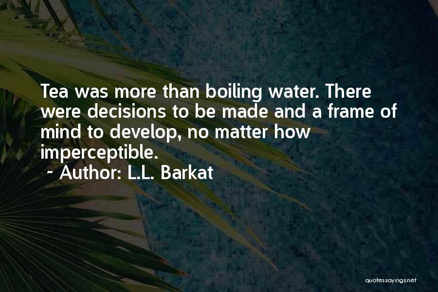 Boiling Water Quotes By L.L. Barkat