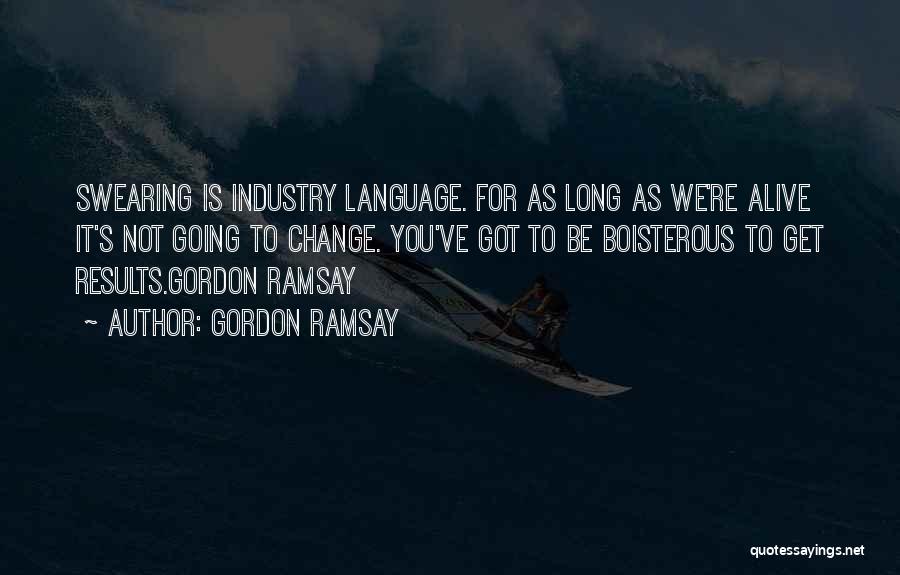 Boisterous Quotes By Gordon Ramsay