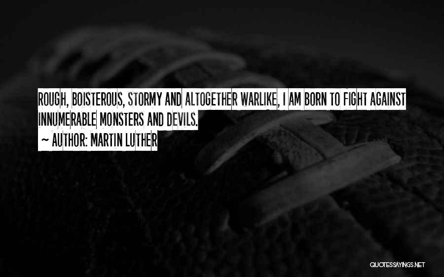 Boisterous Quotes By Martin Luther