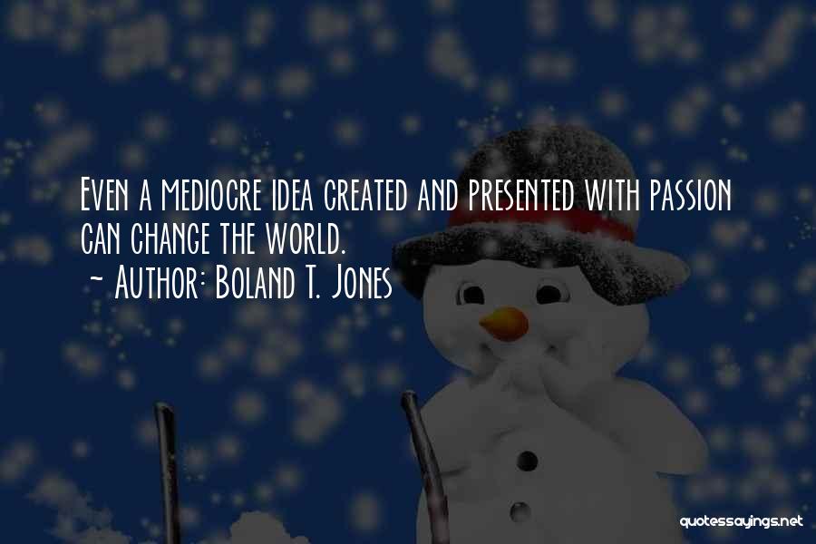 Boland Quotes By Boland T. Jones