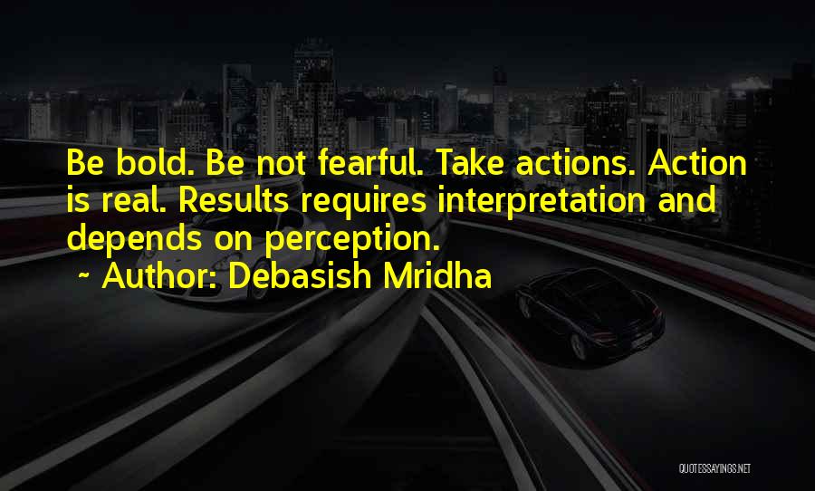 Bold Actions Quotes By Debasish Mridha