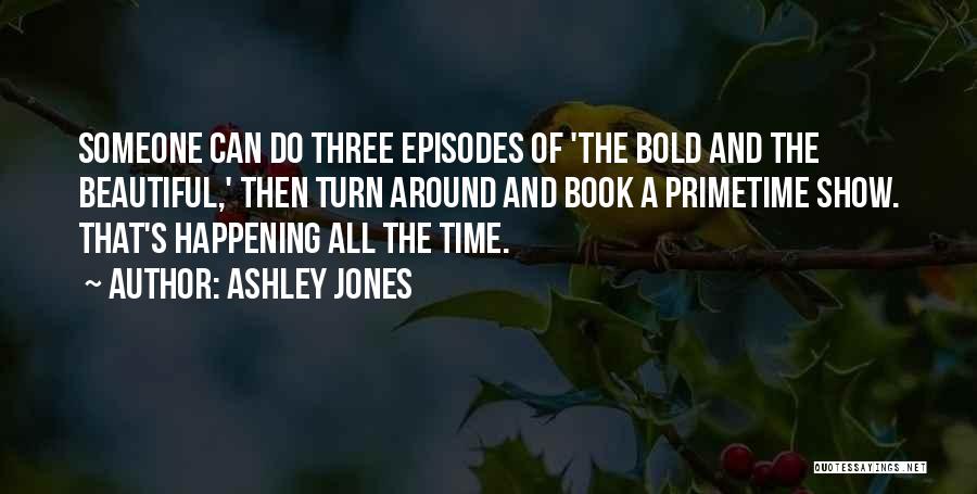 Bold And Beautiful Quotes By Ashley Jones