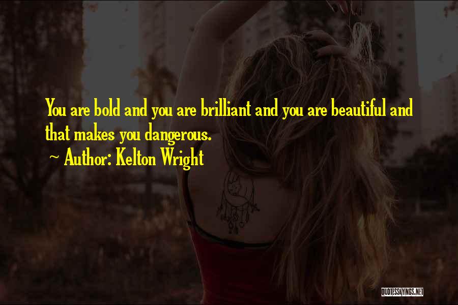 Bold And Beautiful Quotes By Kelton Wright