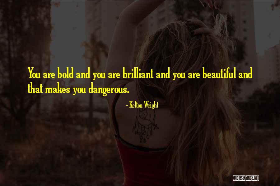 Bold And Beautiful Quotes By Kelton Wright